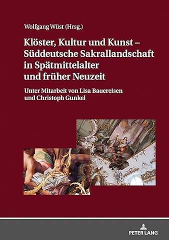 Kloester, Kultur Und Kunst - Sueddeutsche Sakrallandschaft in Spaetmittelalter Und Frueher Neuzeit