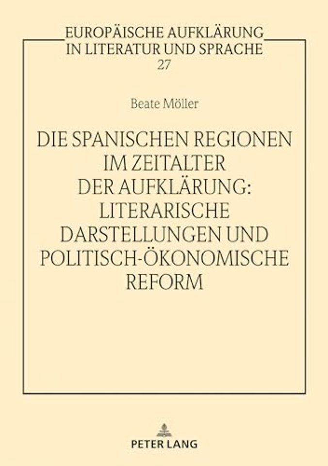 Die Spanischen Regionen Im Zeitalter Der Aufklaerung - Literarische Darstellungen Und Politisch-Oekonomische Reform