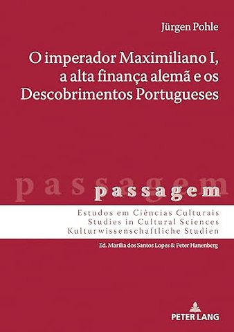 O Imperador Maximiliano I, a Alta Financa Alema E OS Descobrimentos Portugueses