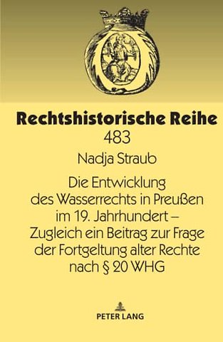 Die Entwicklung Des Wasserrechts in Preußen Im 19. Jahrhundert - Zugleich Ein Beitrag Zur Frage Der Fortgeltung Alter Rechte Nach § 20 Whg