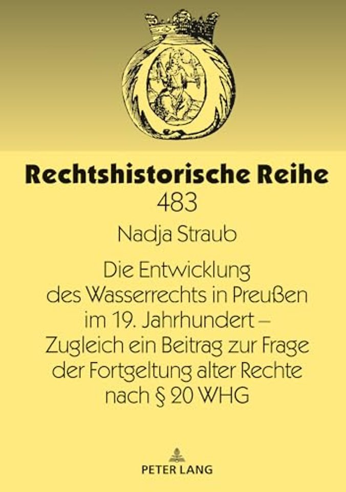 Die Entwicklung Des Wasserrechts in Preußen Im 19. Jahrhundert - Zugleich Ein Beitrag Zur Frage Der Fortgeltung Alter Rechte Nach § 20 Whg