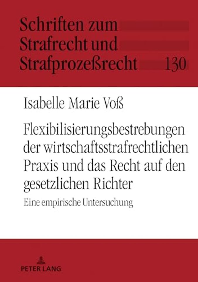Flexibilisierungsbestrebungen Der Wirtschaftsstrafrechtlichen PRAXIS Und Das Recht Auf Den Gesetzlichen Richter