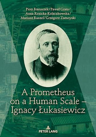 A Prometheus on a Human Scale – Ignacy Lukasiewicz