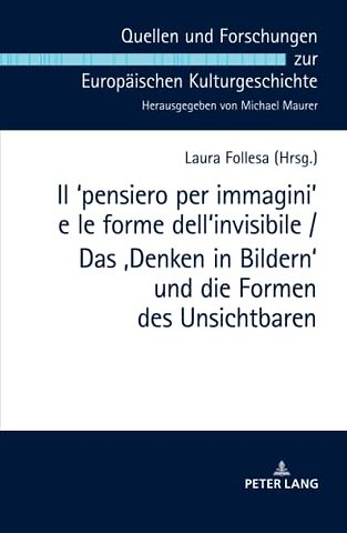 Il ʻpensiero Per Immaginiʼ E Le Forme Dell'invisibile / Das 'Denken in Bildern' Und Die Formen Des Unsichtbaren