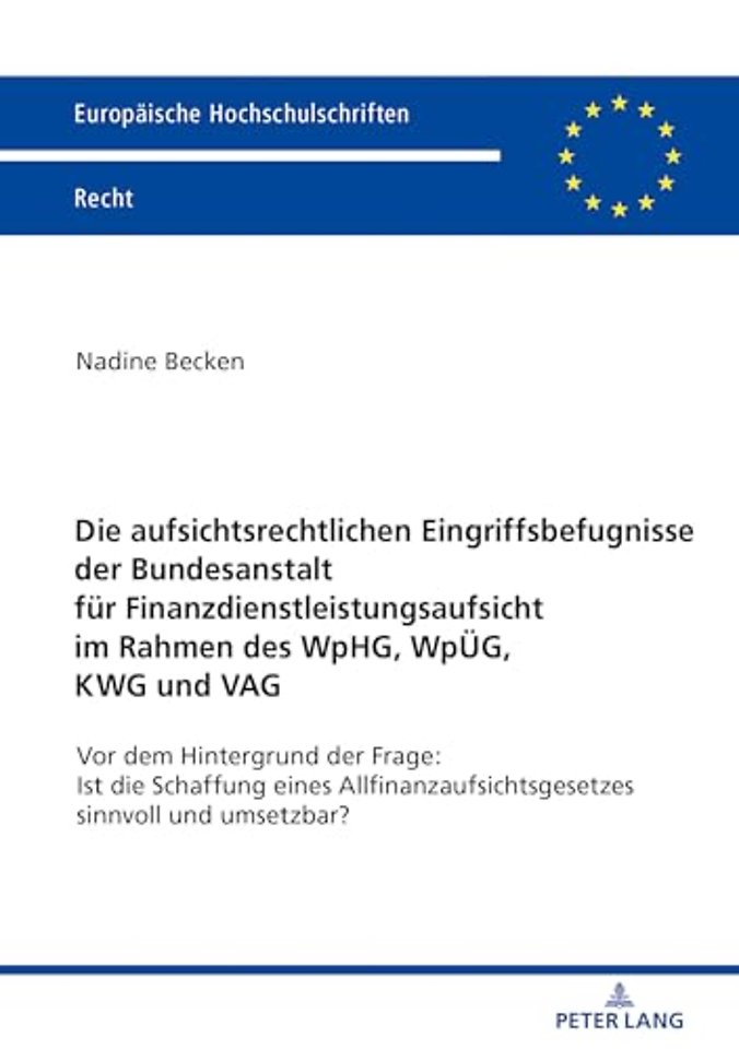 Die Aufsichtsrechtlichen Eingriffsbefugnisse Der Bundesanstalt Fuer Finanzdienstleistungsaufsicht Im Rahmen Des Wphg, Wpueg, Kwg Und Vag