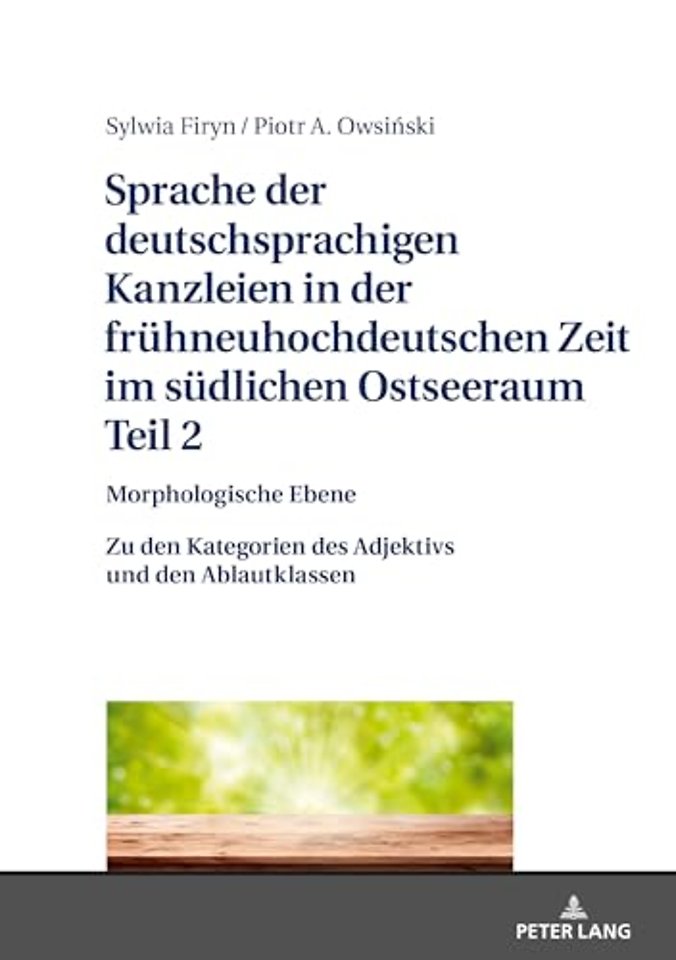 Sprache Der Deutschsprachigen Kanzleien in Der Fruehneuhochdeutschen Zeit Im Suedlichen Ostseeraum. Teil 2: Morphologische Ebene