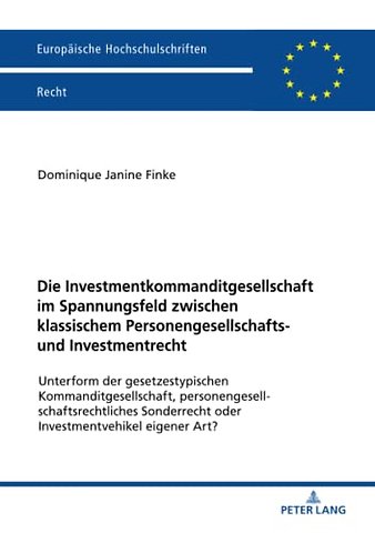 Die Investmentkommanditgesellschaft im Spannungsfeld zwischen klassischem Personengesellschafts- und Investmentrecht