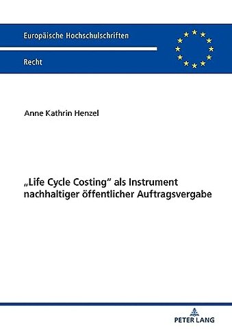 Life Cycle Costing als Instrument nachhaltiger oeffentlicher Auftragsvergabe
