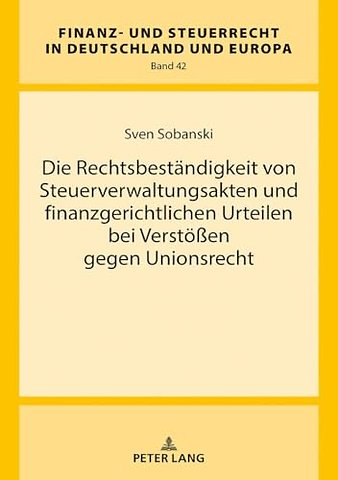 Die Rechtsbestaendigkeit Von Steuerverwaltungsakten Und Finanzgerichtlichen Urteilen Bei Verstoeßen Gegen Unionsrecht