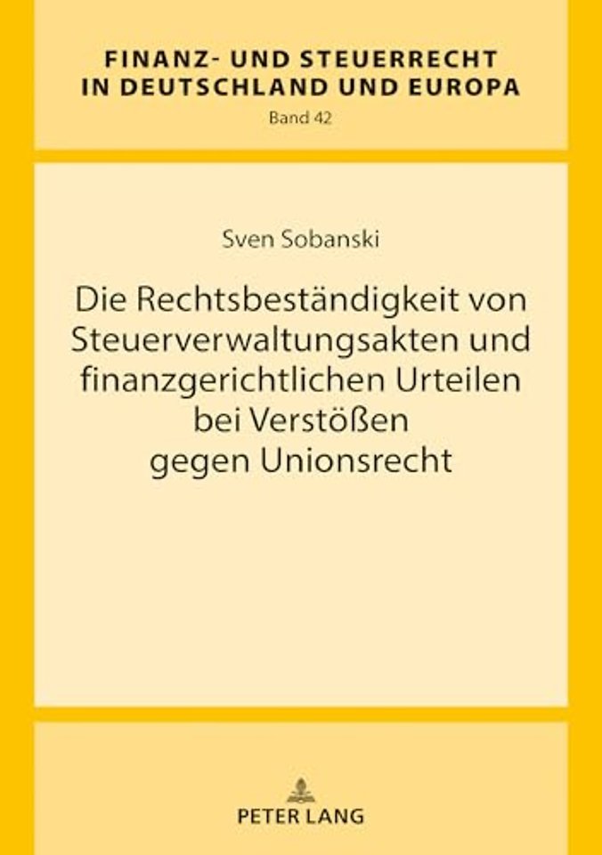 Die Rechtsbestaendigkeit Von Steuerverwaltungsakten Und Finanzgerichtlichen Urteilen Bei Verstoeßen Gegen Unionsrecht