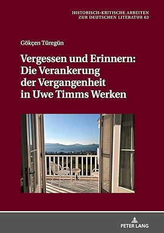 Vergessen Und Erinnern: Die Verankerung Der Vergangenheit in Uwe Timms Werken