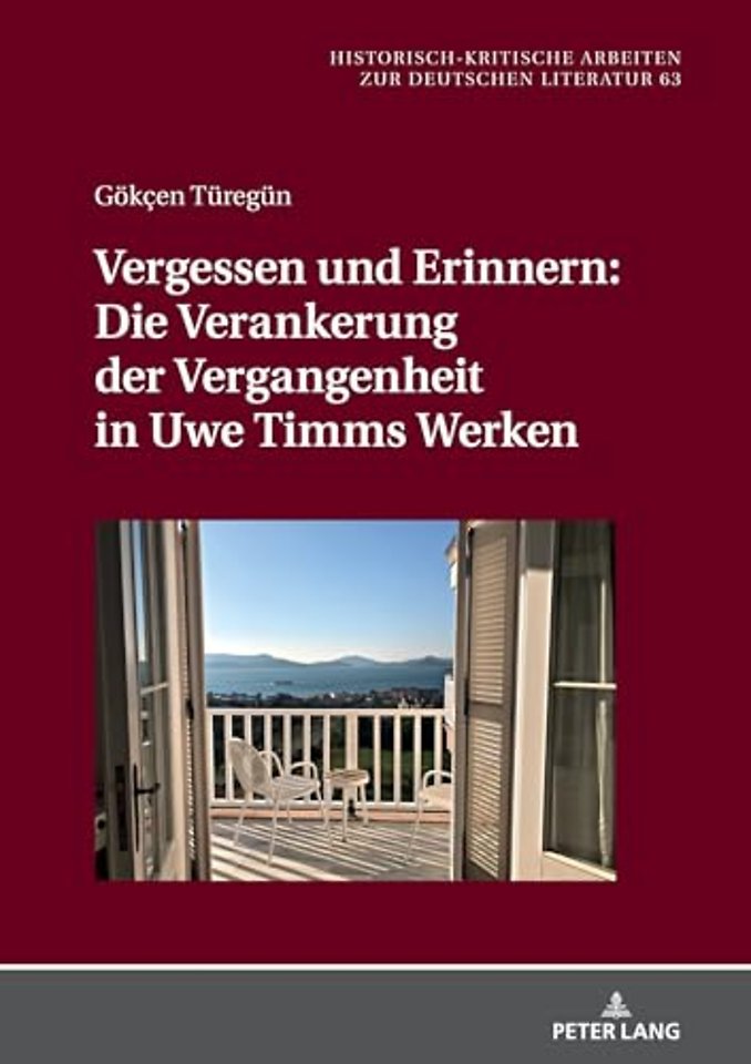 Vergessen Und Erinnern: Die Verankerung Der Vergangenheit in Uwe Timms Werken