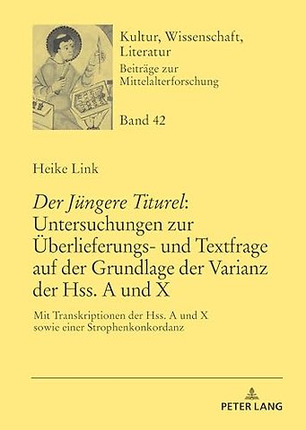 «Der Juengere Titurel» Untersuchungen Zur Ueberlieferungs- Und Textfrage Auf Der Grundlage Der Varianz Der Hss. a Und X