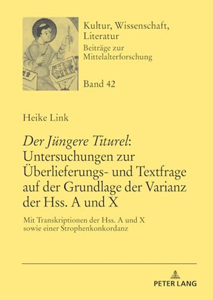 «Der Juengere Titurel» Untersuchungen Zur Ueberlieferungs- Und Textfrage Auf Der Grundlage Der Varianz Der Hss. a Und X