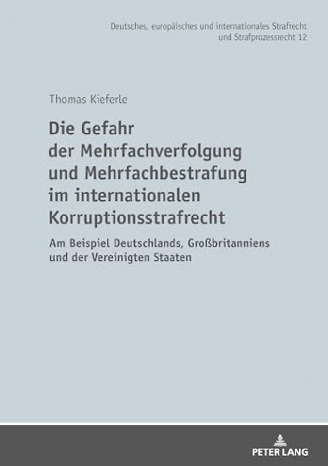 Die Gefahr Der Mehrfachverfolgung Und Mehrfachbestrafung Im Internationalen Korruptionsstrafrecht