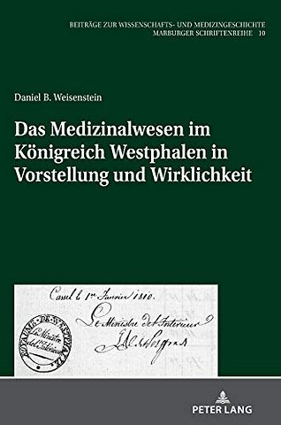 Das Medizinalwesen im Koenigreich Westphalen in Vorstellung und Wirklichkeit