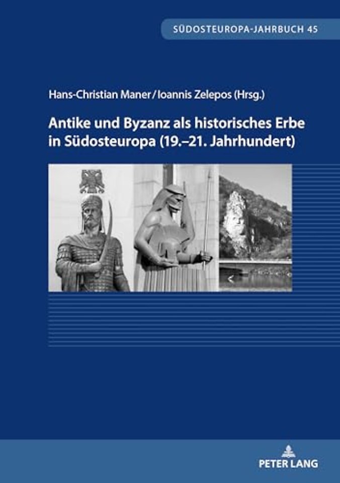 Antike und Byzanz als historisches Erbe in Suedosteuropa vom 19.-21. Jahrhundert
