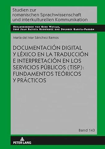 Documentacion Digital Y Lexico En La Traduccion E Interpretacion En Los Servicios Publicos (Tisp): Fundamentos Teoricos Y Practicos