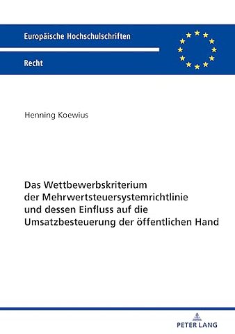 Das Wettbewerbskriterium Der Mehrwertsteuersystemrichtlinie Und Dessen Einfluss Auf Die Umsatzbesteuerung Der Oeffentlichen Hand