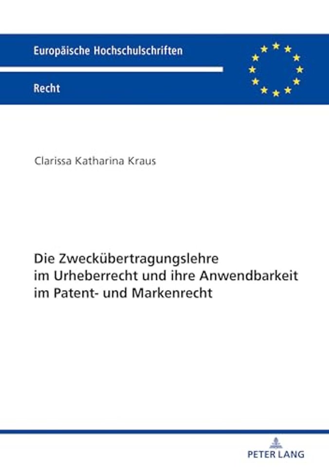 Die Zweckuebertragungslehre Im Urheberrecht Und Ihre Anwendbarkeit Im Patent- Und Markenrecht