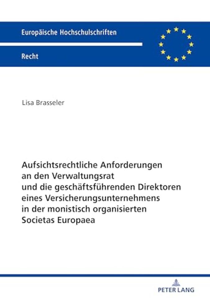 Aufsichtsrechtliche Anforderungen an Den Verwaltungsrat Und Die Geschaeftsfuehrenden Direktoren Eines Versicherungsunternehmens in Der Monistisch Organisierten Societas Europaea