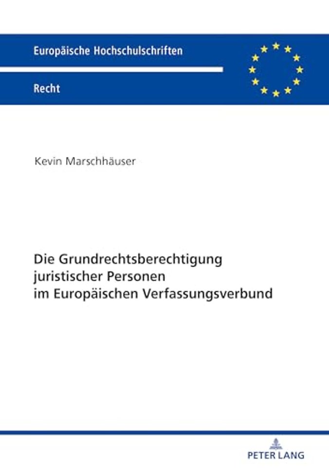Die Grundrechtsberechtigung Juristischer Personen Im Europaeischen Verfassungsverbund