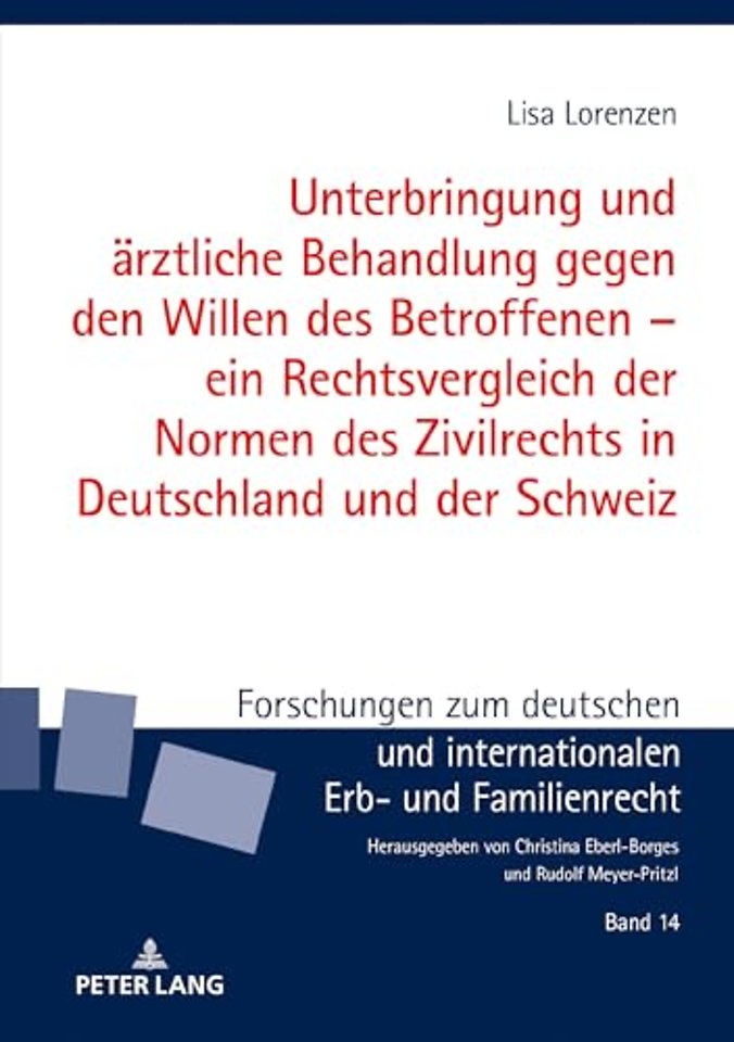 Unterbringung Und Aerztliche Behandlung Gegen Den Willen Des Betroffenen - Ein Rechtsvergleich Der Normen Des Zivilrechts in Deutschland Und Der Schweiz