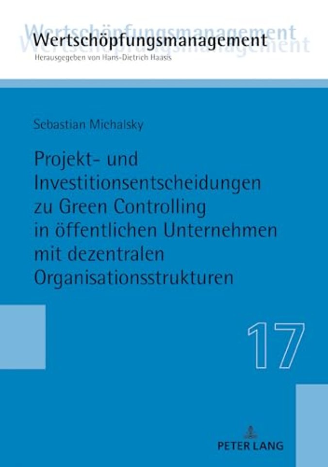 Projekt- Und Investitionsentscheidungen Zu Green Controlling in Oeffentlichen Unternehmen Mit Dezentralen Organisationsstrukturen