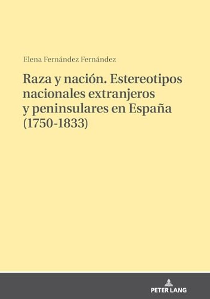 Raza y nacion. Estereotipos nacionales extranjeros y peninsulares en Espana (1750-1833)