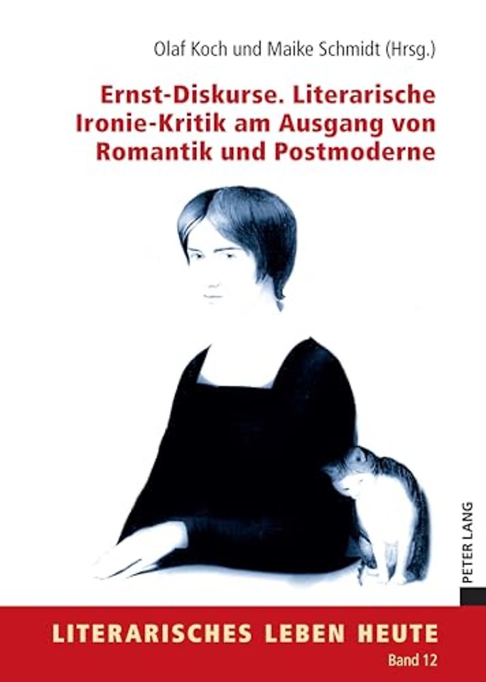 Ernst-Diskurse. Literarische Ironie-Kritik am Ausgang von Romantik und Postmoderne