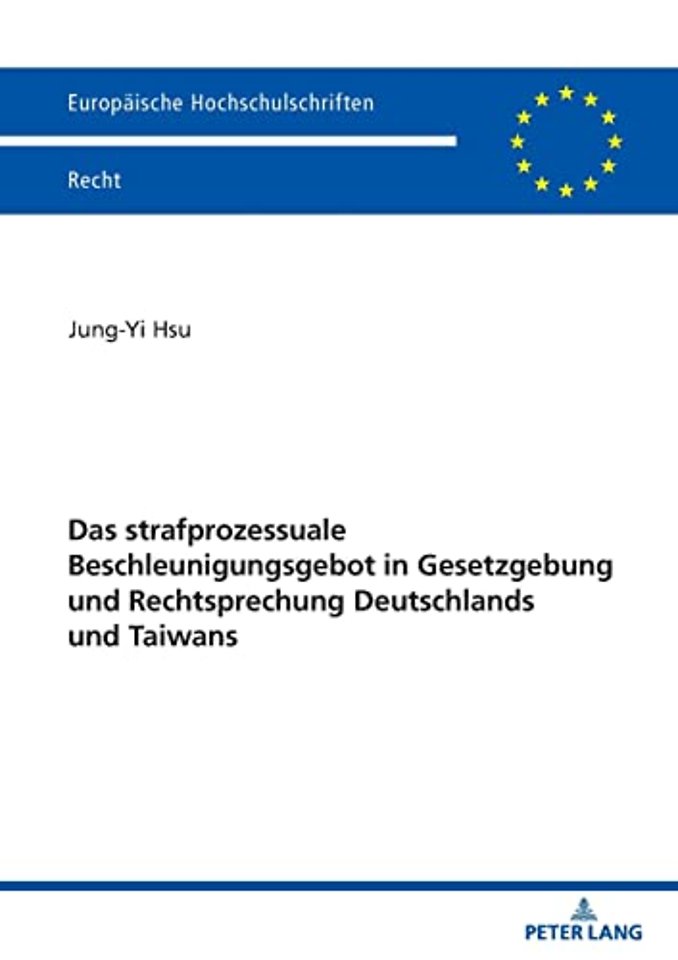 Das Strafprozessuale Beschleunigungsgebot in Gesetzgebung Und Rechtsprechung Deutschlands Und Taiwans