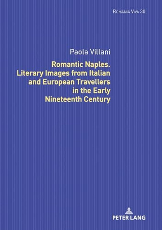 Romantic Naples. Literary Images from Italian and European Travellers in the Early Nineteenth Century
