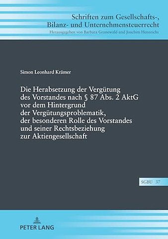 Die Herabsetzung Der Verguetung Des Vorstandes Nach § 87 Abs. 2 Aktg VOR Dem Hintergrund Der Verguetungsproblematik, Der Besonderen Rolle Des Vorstandes Und Seiner Rechtsbeziehung Zur Aktiengesellschaft