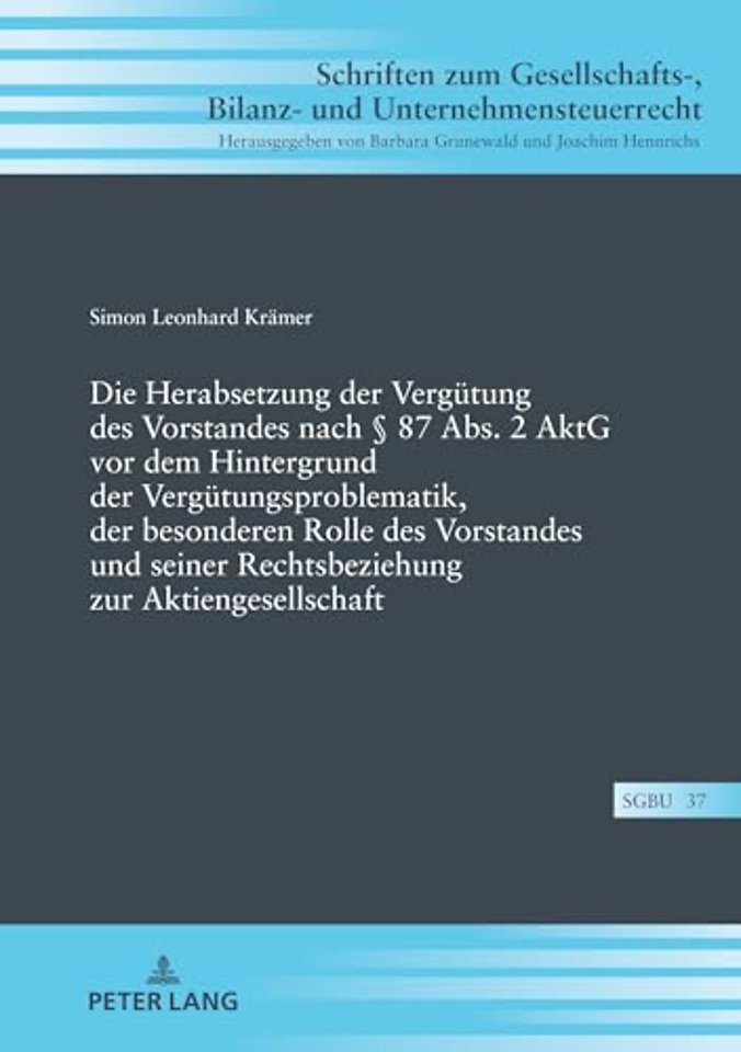 Die Herabsetzung Der Verguetung Des Vorstandes Nach § 87 Abs. 2 Aktg VOR Dem Hintergrund Der Verguetungsproblematik, Der Besonderen Rolle Des Vorstandes Und Seiner Rechtsbeziehung Zur Aktiengesellschaft