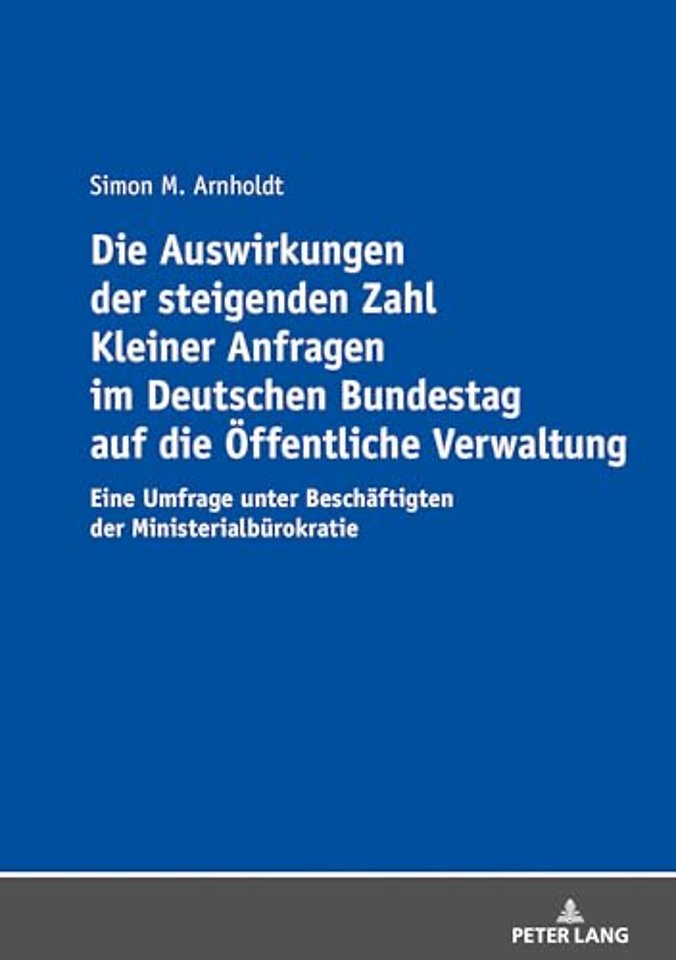 Die Auswirkungen der steigenden Zahl Kleiner Anfragen im Deutschen Bundestag auf die Oeffentliche Verwaltung