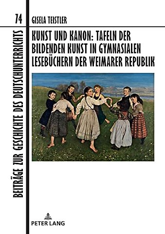 Kunst Und Kanon: Tafeln Der Bildenden Kunst in Gymnasialen Lesebuechern Der Weimarer Republik