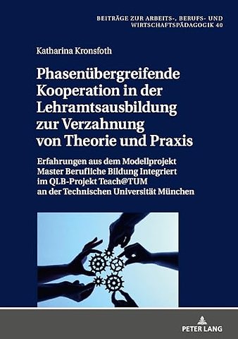 Phasenuebergreifende Kooperation in Der Lehramtsausbildung Zur Verzahnung Von Theorie Und PRAXIS