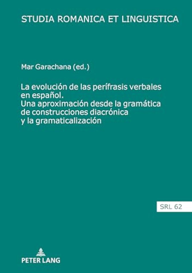 La Evolucion de Las Perifrasis Verbales En Espanol. Una Aproximacion Desde La Gramatica de Construcciones Diacronica Y La Gramaticalizacion