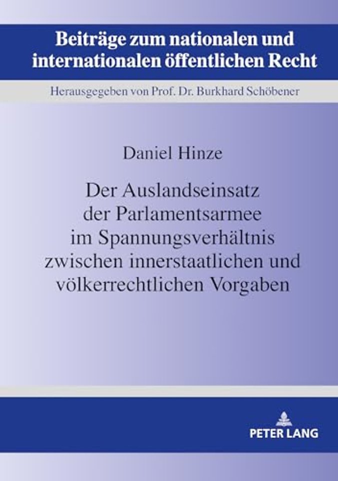 Der Auslandseinsatz Der Parlamentsarmee Im Spannungsverhaeltnis Zwischen Innerstaatlichen Und Voelkerrechtlichen Vorgaben