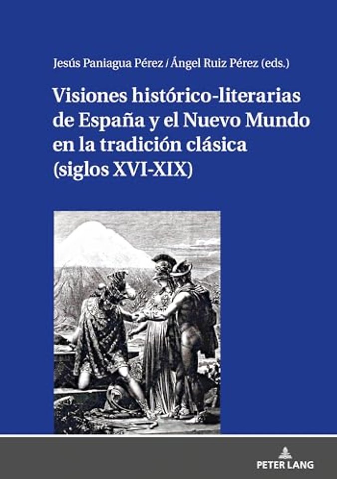 Visiones Historico-Literarias de Espana Y El Nuevo Mundo En La Tradicion Clasica (Siglos XVI-XIX)