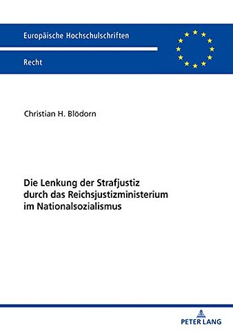 Die Lenkung Der Strafjustiz Durch Das Reichsjustizministerium Im Nationalsozialismus