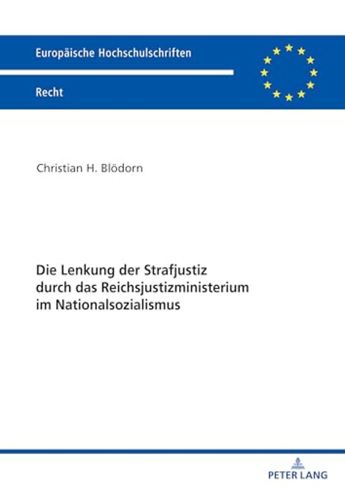 Die Lenkung Der Strafjustiz Durch Das Reichsjustizministerium Im Nationalsozialismus