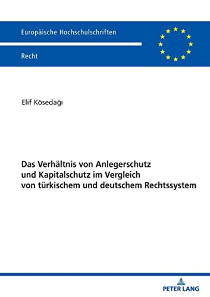Das Verhaeltnis Von Anlegerschutz Und Kapitalschutz Im Vergleich Von Tuerkischem Und Deutschem Rechtssystem