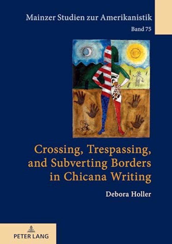 Crossing, Trespassing, and Subverting Borders in Chicana Writing