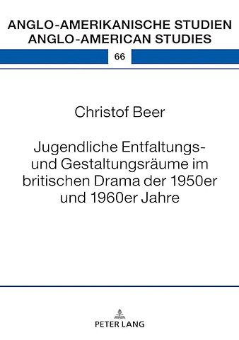 Jugendliche Entfaltungs- Und Gestaltungsraeume Im Britischen Drama Der 1950er Und 1960er Jahre