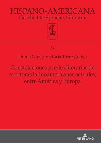 Constelaciones y redes literarias de escritoras latinoamericanas actuales entre America y Europa