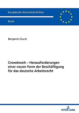 Crowdwork - Herausforderungen einer neuen Form der Beschaeftigung fuer das deutsche Arbeitsrecht