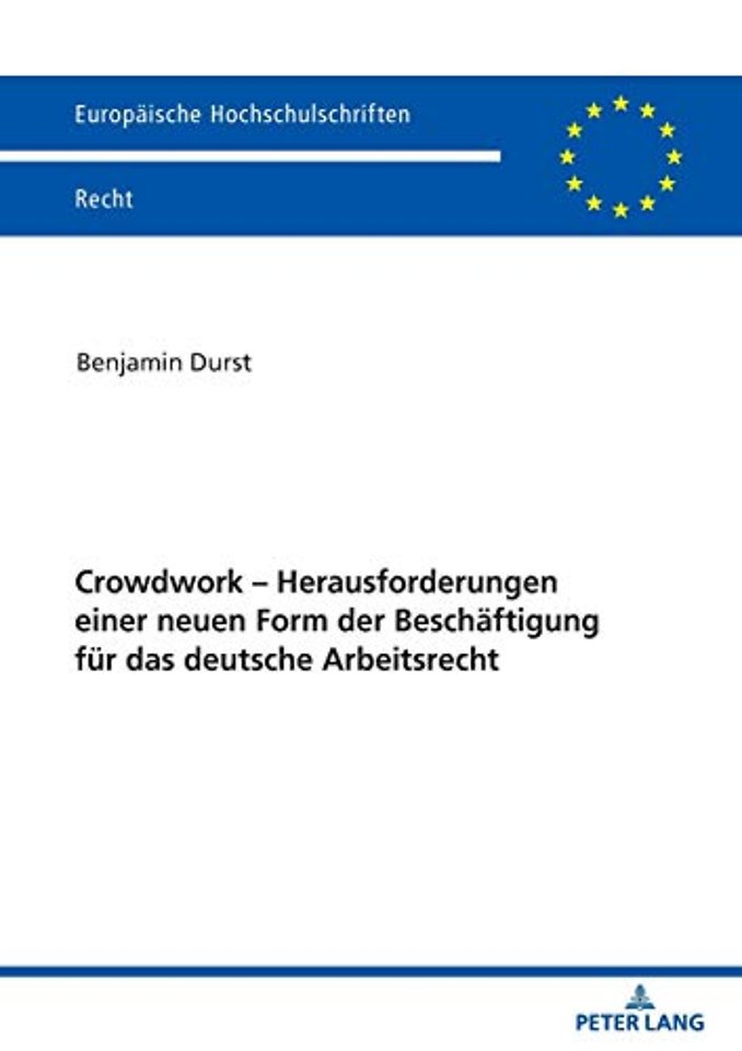 Crowdwork - Herausforderungen einer neuen Form der Beschaeftigung fuer das deutsche Arbeitsrecht