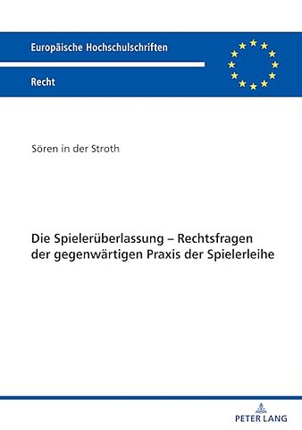 Die Spielerueberlassung - Rechtsfragen Der Gegenwaertigen PRAXIS Der Spielerleihe