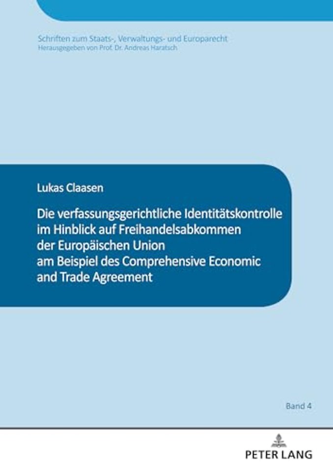 Die verfassungsgerichtliche Identitaetskontrolle im Hinblick auf Freihandelsabkommen der Europaeischen Union am Beispiel des Comprehensive and Economic Trade Agreement